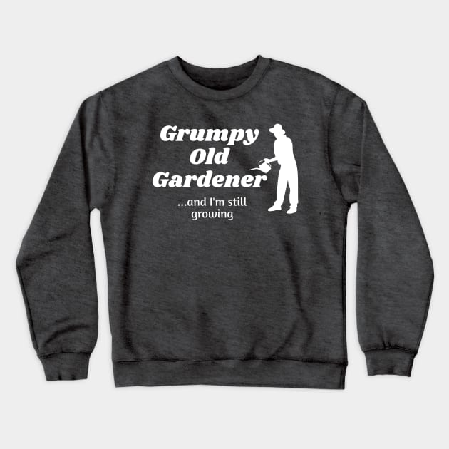 Grumpy Old Gardener...and still growing Crewneck Sweatshirt by Comic Dzyns